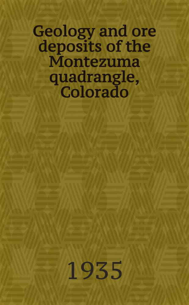 Geology and ore deposits of the Montezuma quadrangle, Colorado