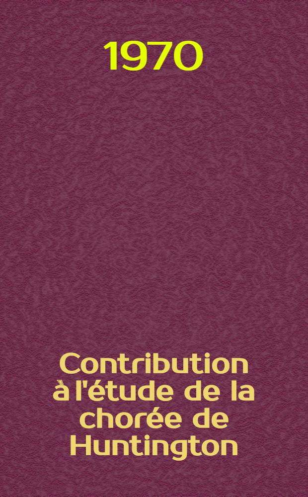 Contribution à l'étude de la chorée de Huntington