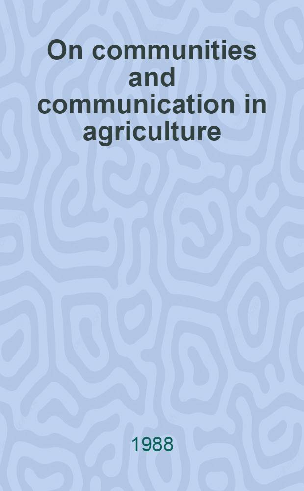 On communities and communication in agriculture : An inaugural publ. lecture delivered in Armidale, New south Wales, on 7th Dec., 1987