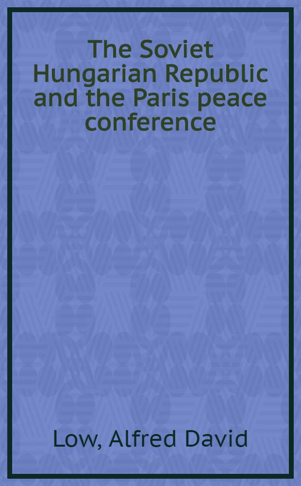 The Soviet Hungarian Republic and the Paris peace conference