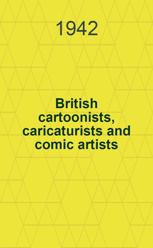 British cartoonists, caricaturists and comic artists : With 8 plates in colour and 29 ill. in black & white