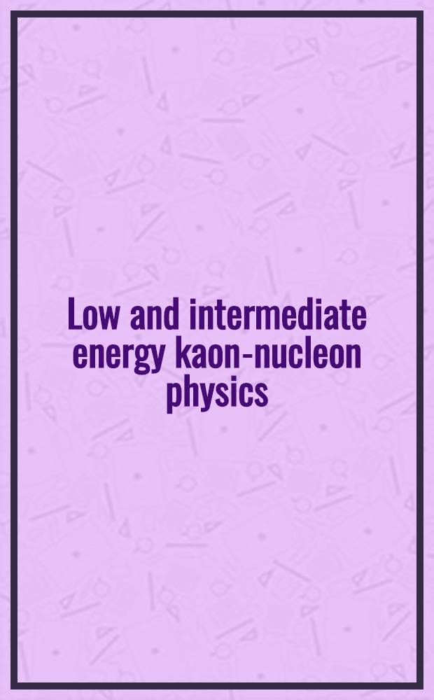 Low and intermediate energy kaon-nucleon physics : Proc. of the Workshop held at the Inst. of physics of the Univ. of Rome, Mar. 24-28, 1980