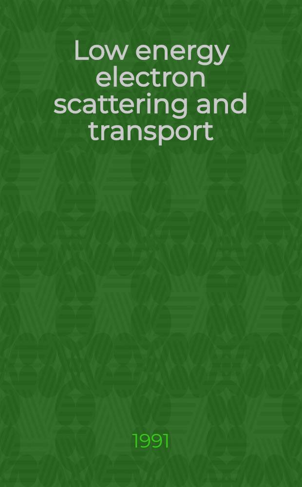 Low energy electron scattering and transport : Papers presented at the Joint symp. on electron and ion swarms a. low energy electron scattering, held at Bond Univ., Queensland, 18-20 July, 1991