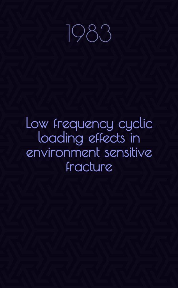 Low frequency cyclic loading effects in environment sensitive fracture : Papers pres. at the Europ. federation of corrosion, meet. held in Milan, 9-11 March 1983