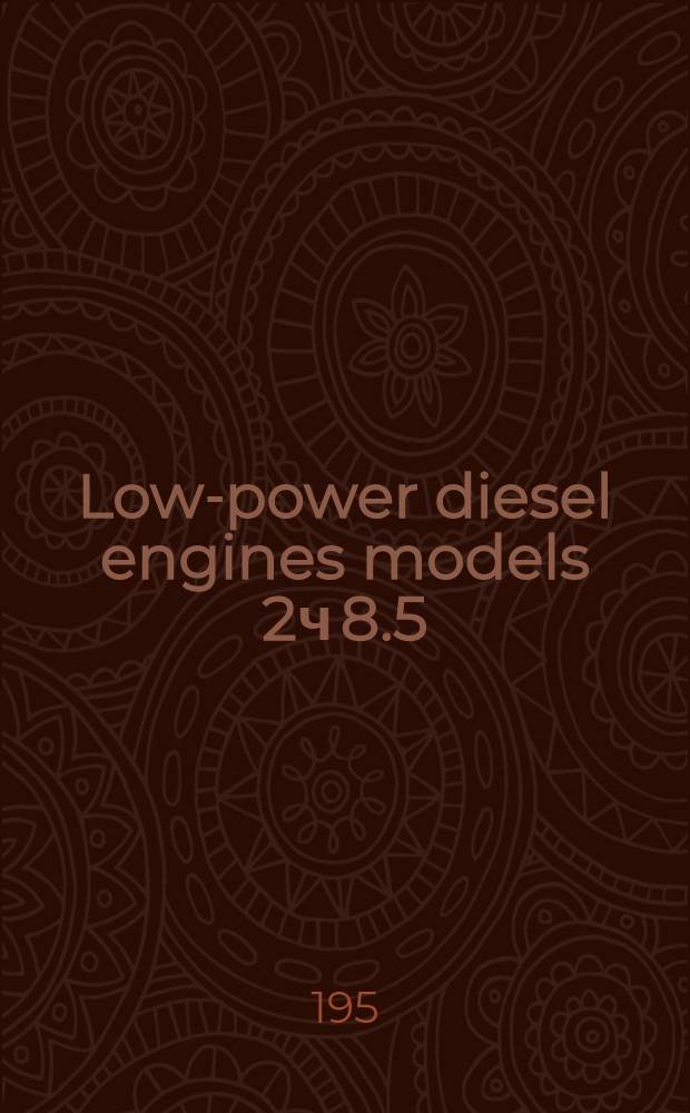 Low-power diesel engines models 2ч 8.5/11 and 4ч 8.5/11 : Description of design, care and operating instructions