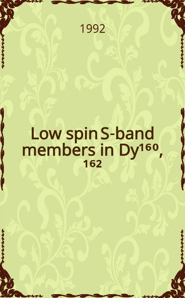 Low spin S-band members in Dy¹⁶⁰, ¹⁶²