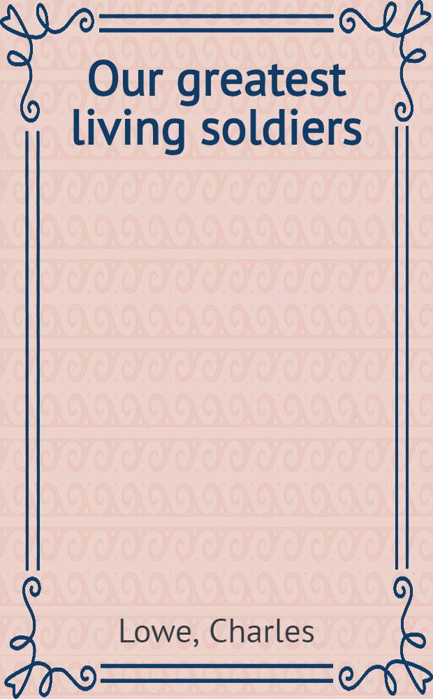 Our greatest living soldiers : With 8 portrs