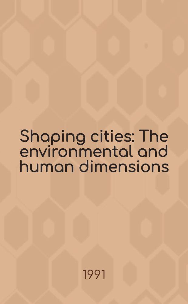Shaping cities : The environmental and human dimensions