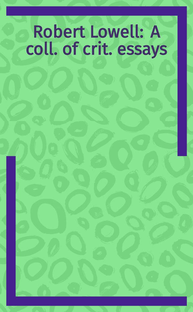 Robert Lowell : A coll. of crit. essays
