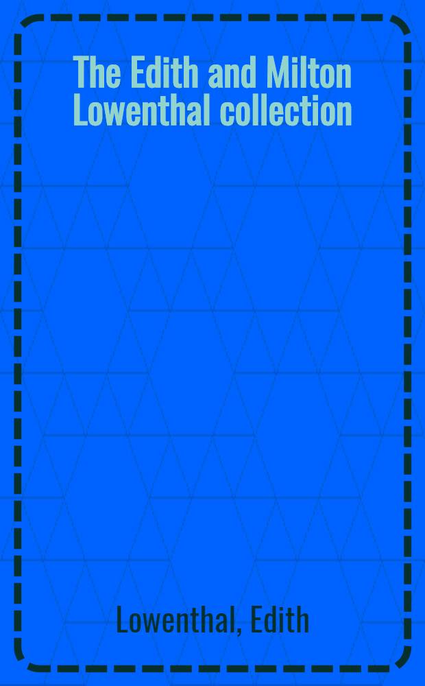 The Edith and Milton Lowenthal collection : A catalogue