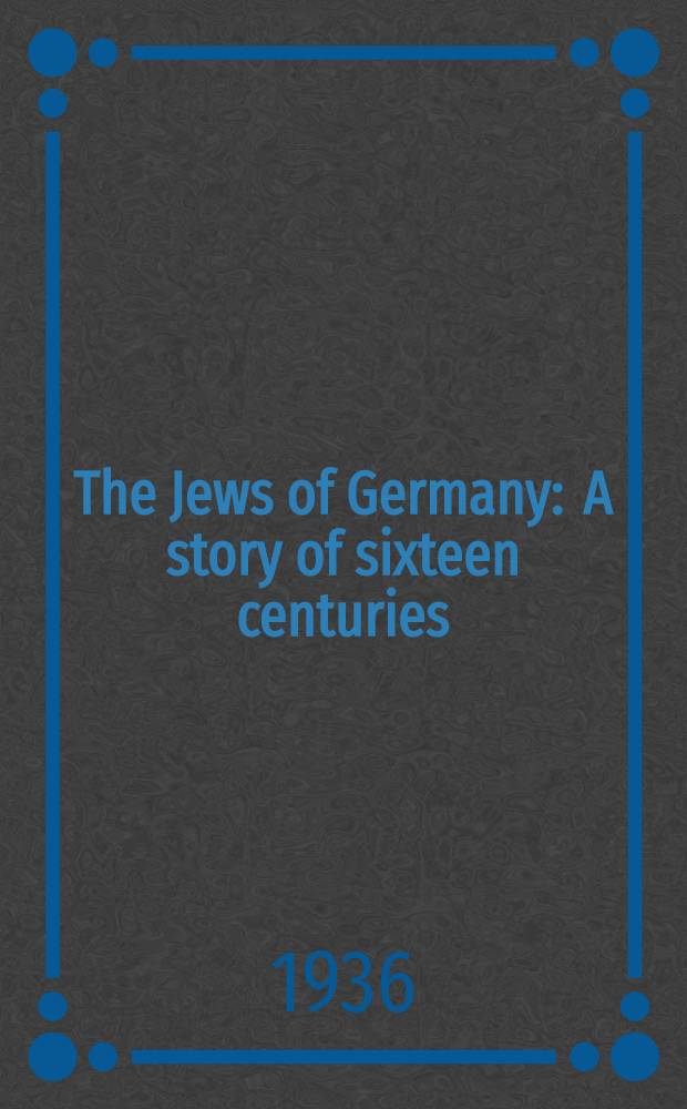 The Jews of Germany : A story of sixteen centuries
