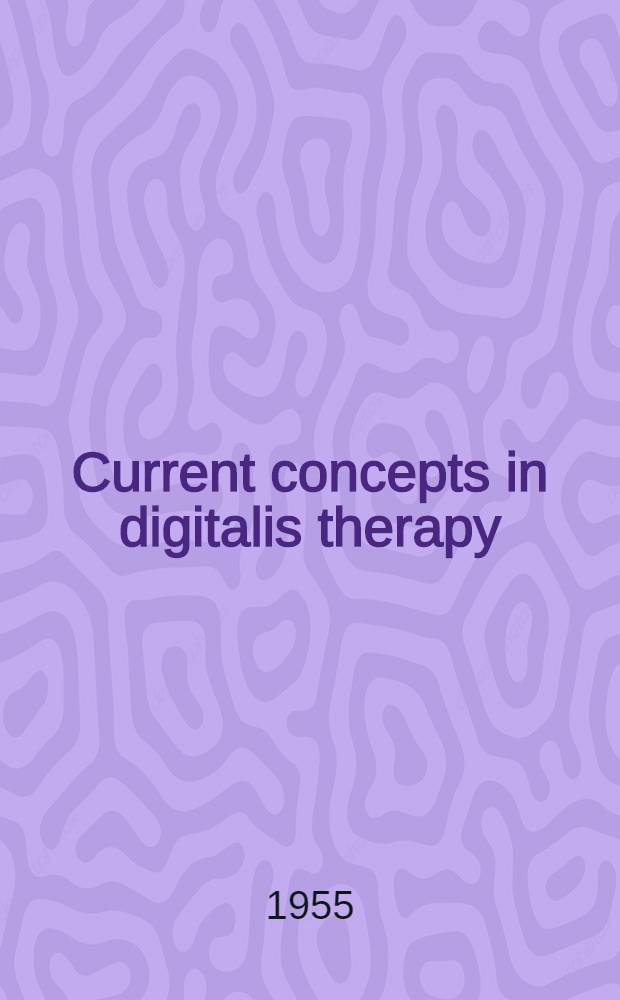 Current concepts in digitalis therapy
