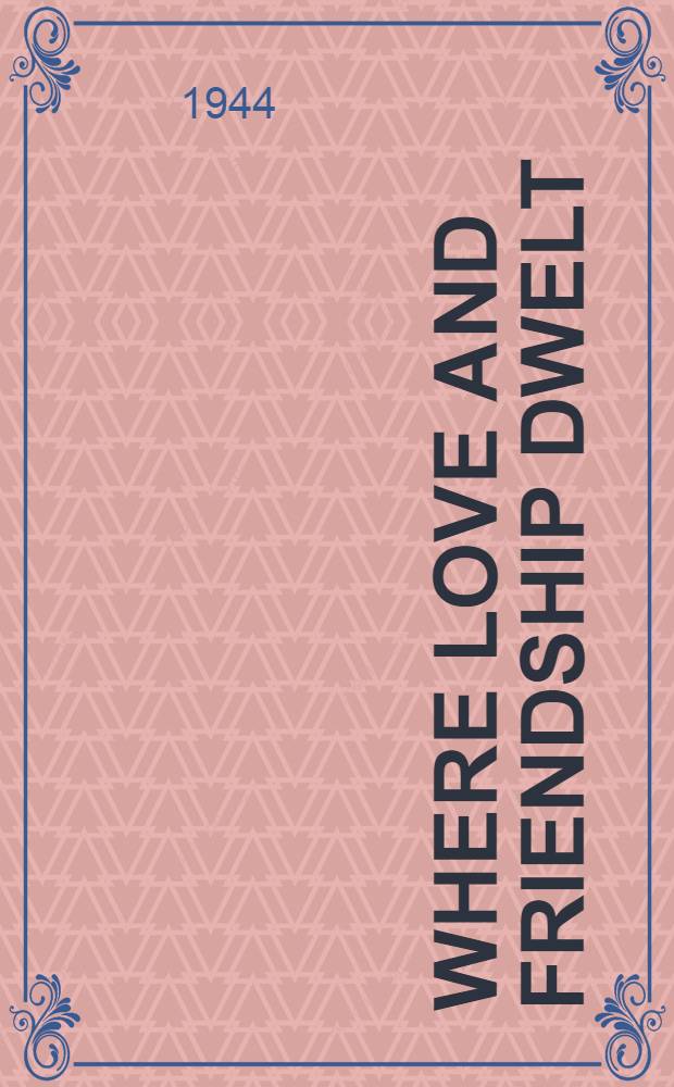 Where love and friendship dwelt
