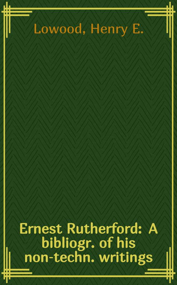 Ernest Rutherford : A bibliogr. of his non-techn. writings