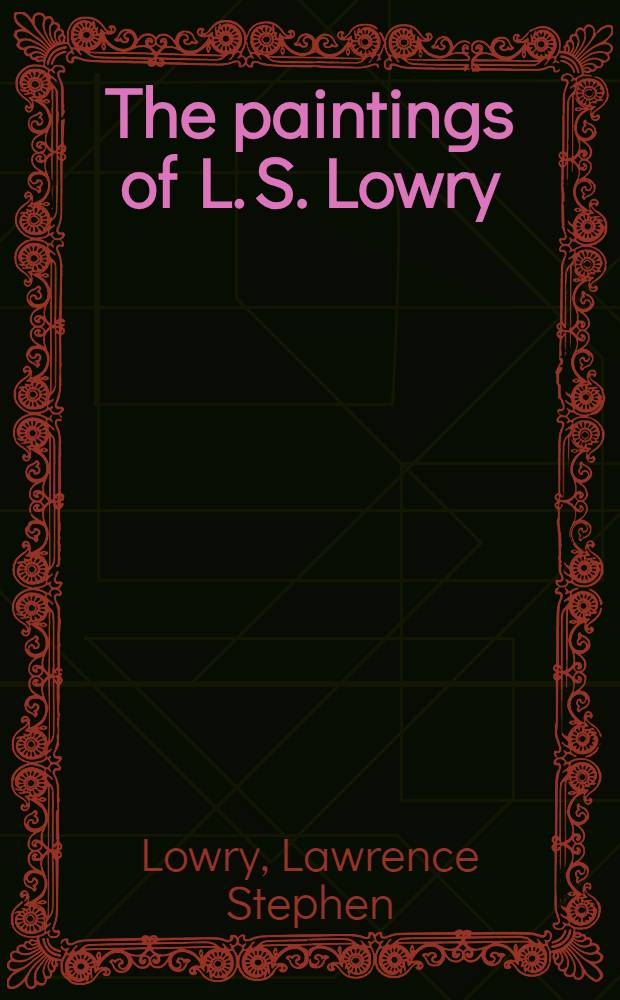 The paintings of L. S. Lowry : Oils a. watercolours : An album