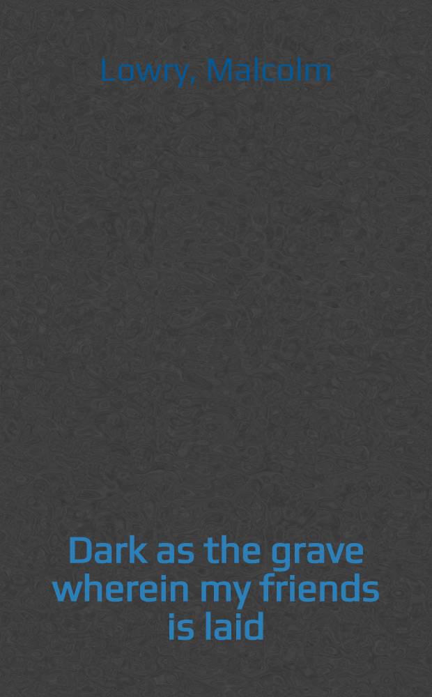 Dark as the grave wherein my friends is laid : A novel