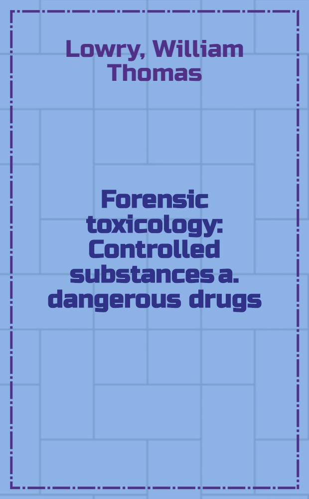 Forensic toxicology : Controlled substances a. dangerous drugs