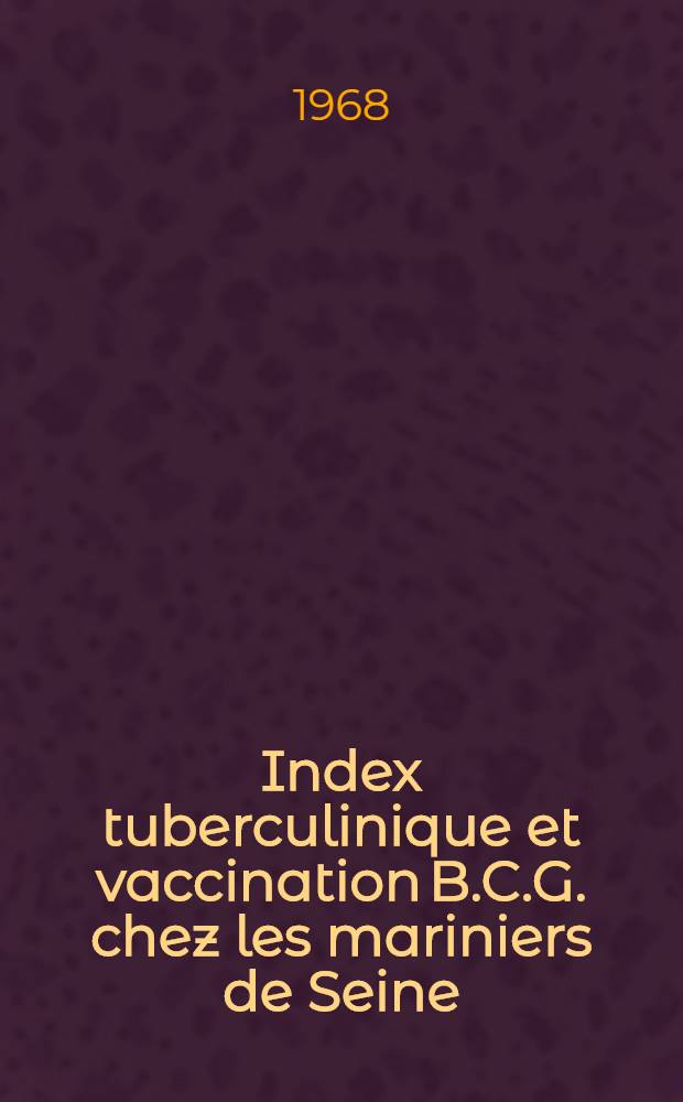 Index tuberculinique et vaccination B.C.G. chez les mariniers de Seine : Thèse ..