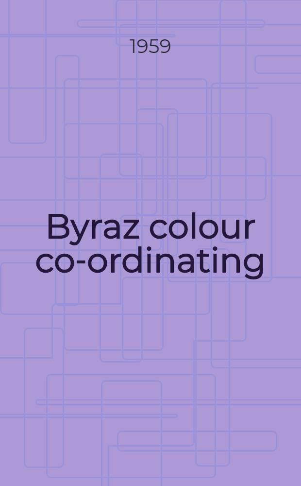 Byraz colour co-ordinating : Triangle method of self-numbering all colours in natural sequence : Colour language, colour theories, prism diagrams, Goethe versus Newton