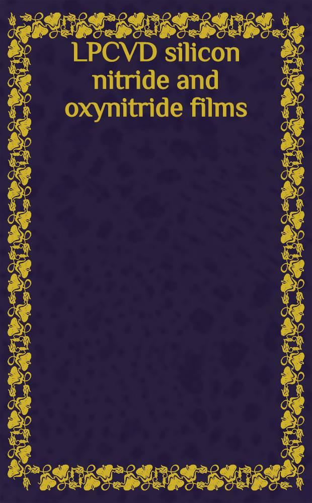 LPCVD silicon nitride and oxynitride films : Material a. applications in integrated circuit technology