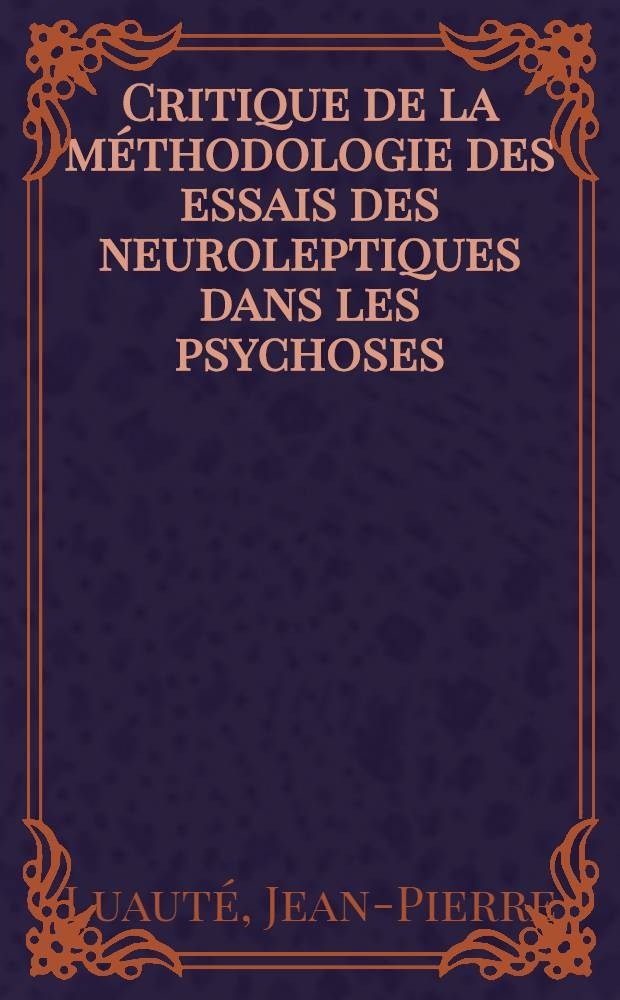 Critique de la méthodologie des essais des neuroleptiques dans les psychoses : Thèse ..
