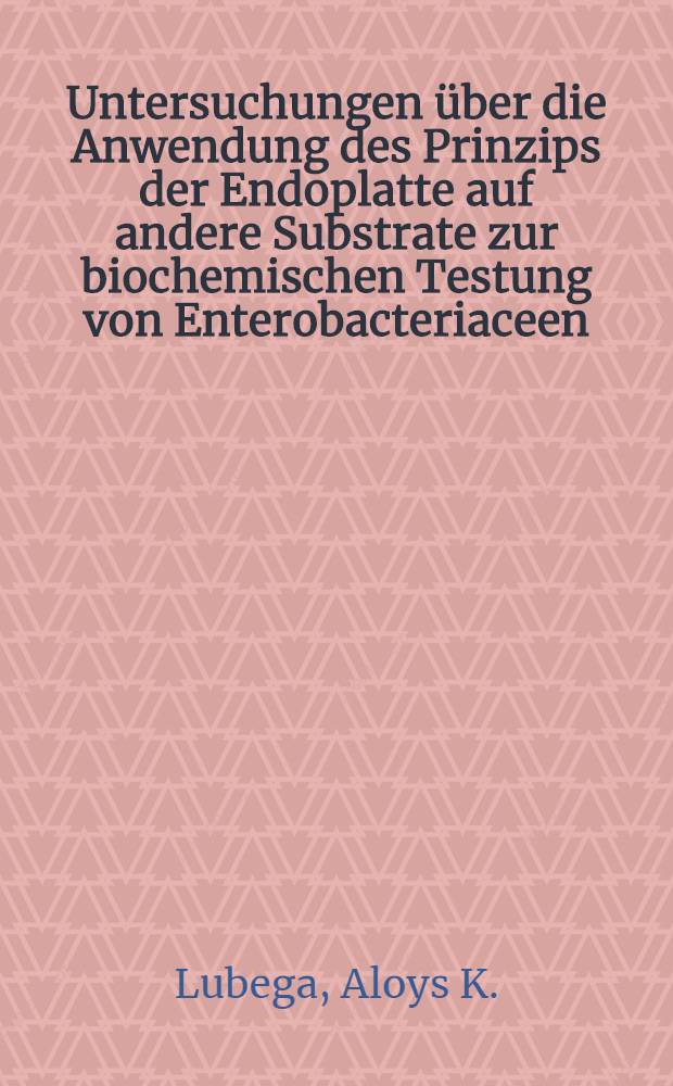 Untersuchungen über die Anwendung des Prinzips der Endoplatte auf andere Substrate zur biochemischen Testung von Enterobacteriaceen : Inaug.-Diss. ... der Med. Fakultät der Univ. des Saarlandes