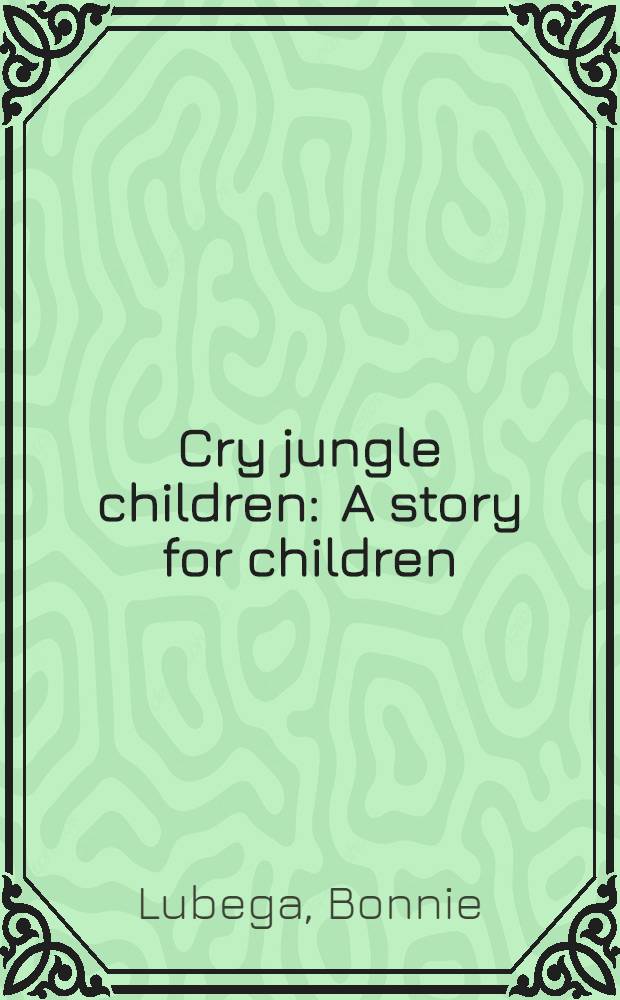 Cry jungle children : A story for children