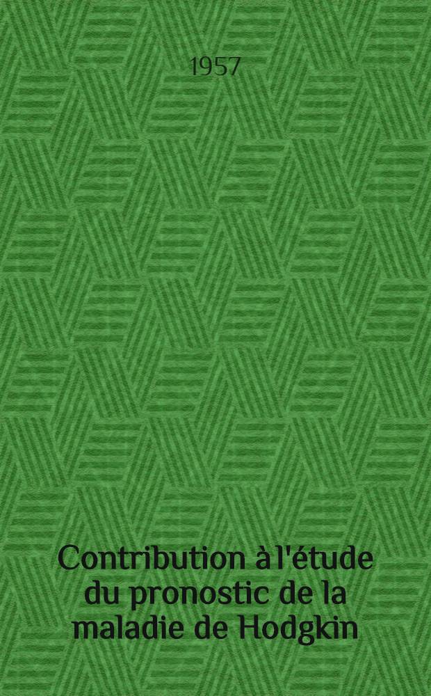 Contribution à l'étude du pronostic de la maladie de Hodgkin : Thèse pour le doctorat en méd. (diplôme d'État) par m-me Lubetzki Denise née Zucman ..
