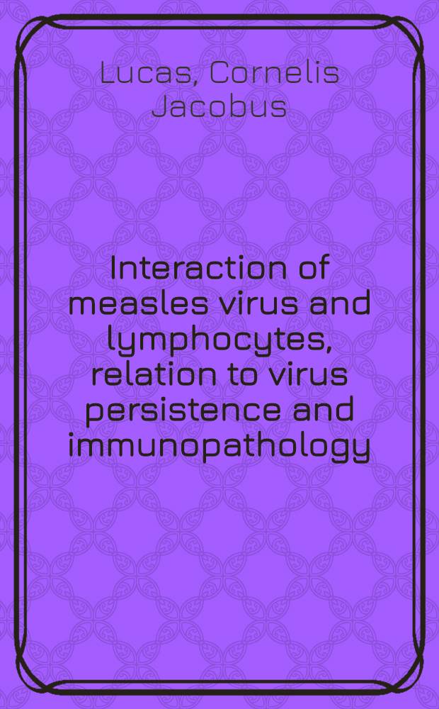 Interaction of measles virus and lymphocytes, relation to virus persistence and immunopathology : Acad.-proefschr. aan de Univ. van Amsterdam te verdedigen