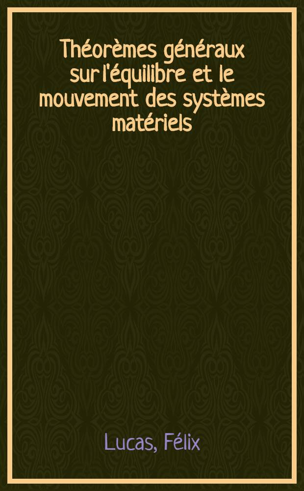 Théorèmes généraux sur l'équilibre et le mouvement des systèmes matériels