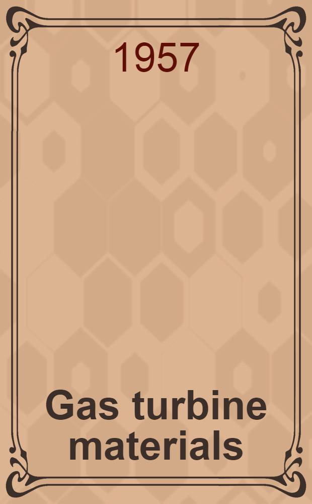 Gas turbine materials : A survey of high-temperature materials and their application to the gas turbine