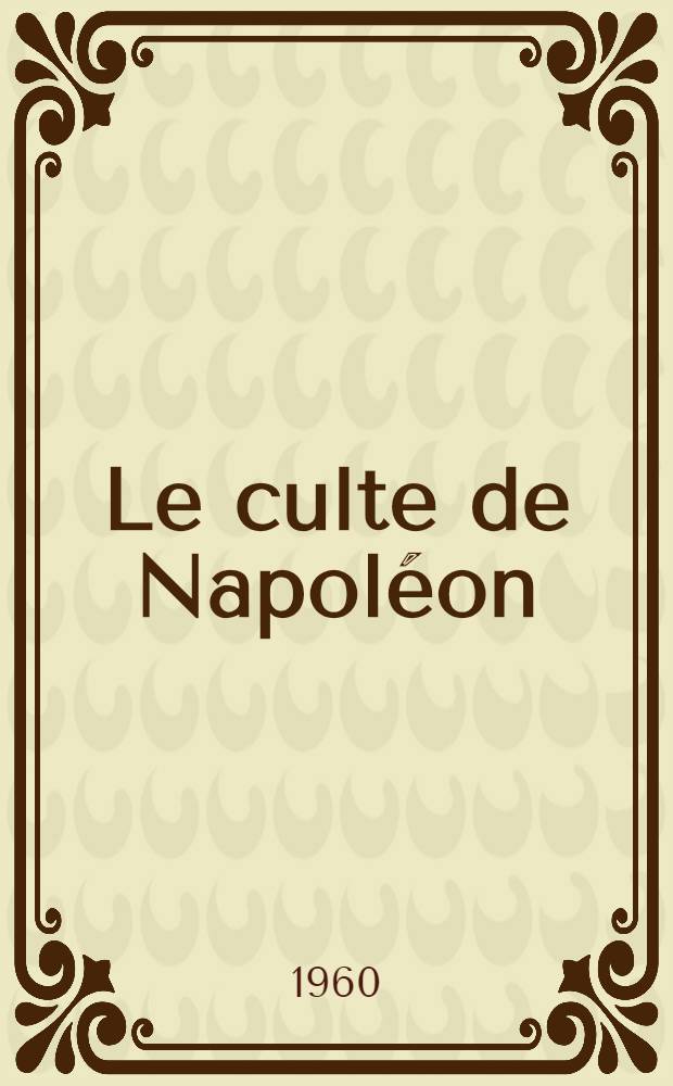 Le culte de Napoléon : 1815 - 1848