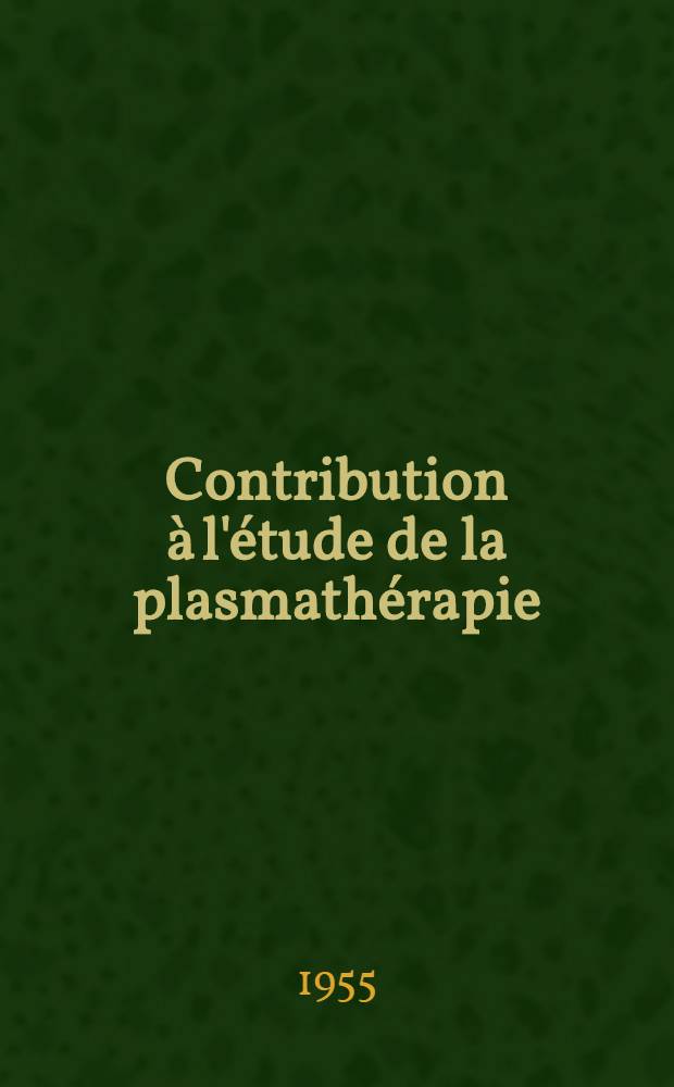 Contribution à l'étude de la plasmathérapie : Le plasma liquide isogroupe : Thèse pour le doctorat en méd. (diplôme d'État)