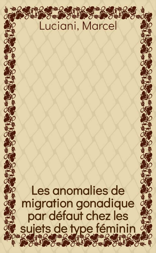 Les anomalies de migration gonadique par défaut chez les sujets de type féminin : Thèse ..