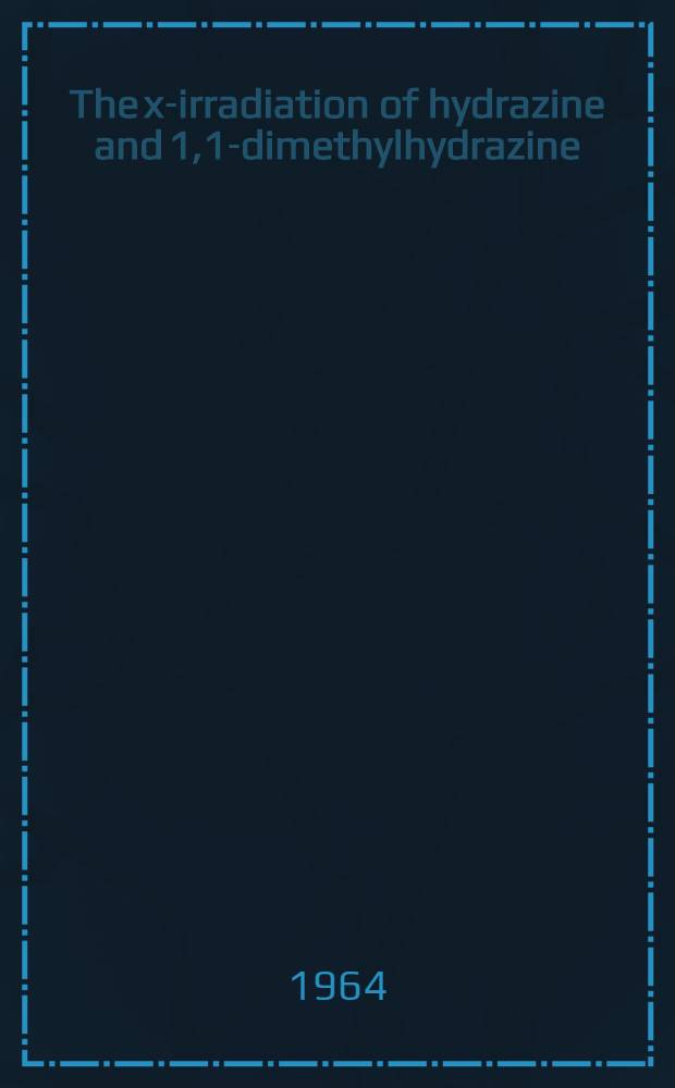 The x-irradiation of hydrazine and 1,1-dimethylhydrazine