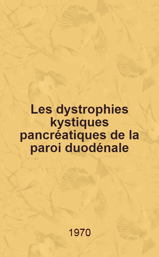 Les dystrophies kystiques pancréatiques de la paroi duodénale : À propos de trois observations : Thèse ..