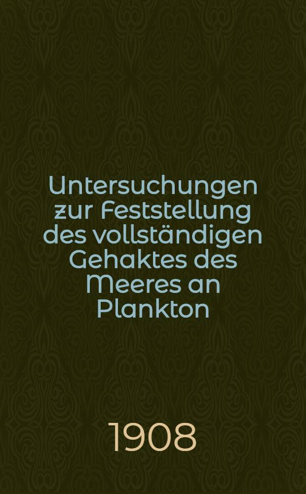 Untersuchungen zur Feststellung des vollst&auml;ndigen Gehaktes des Meeres an Plankton