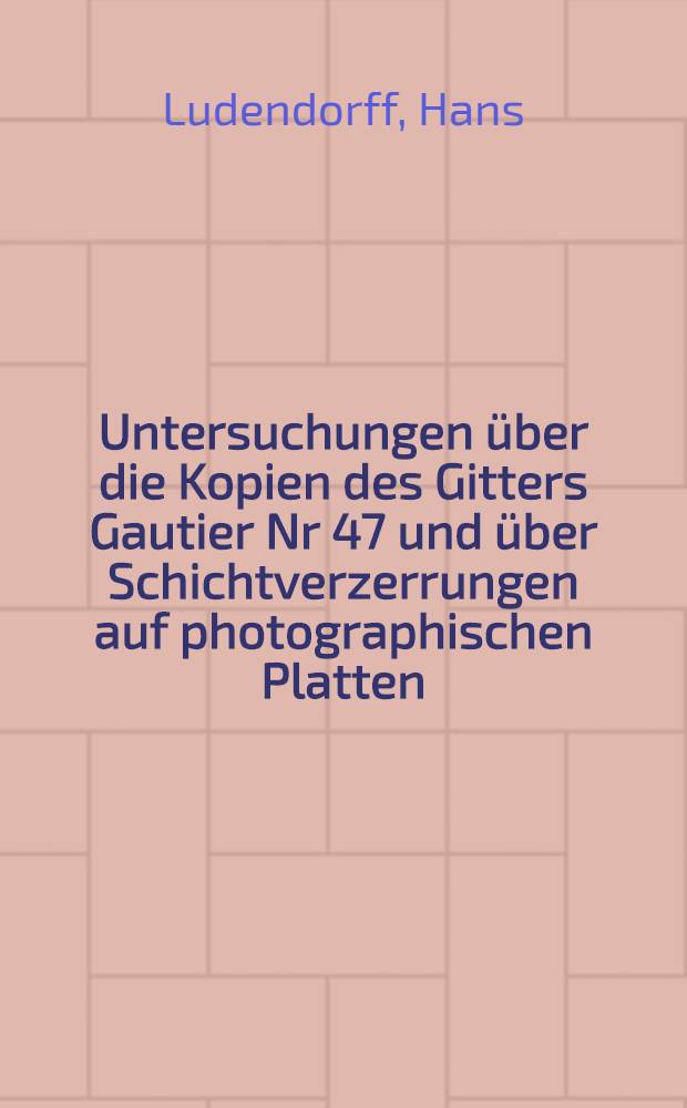 Untersuchungen über die Kopien des Gitters Gautier Nr 47 und über Schichtverzerrungen auf photographischen Platten