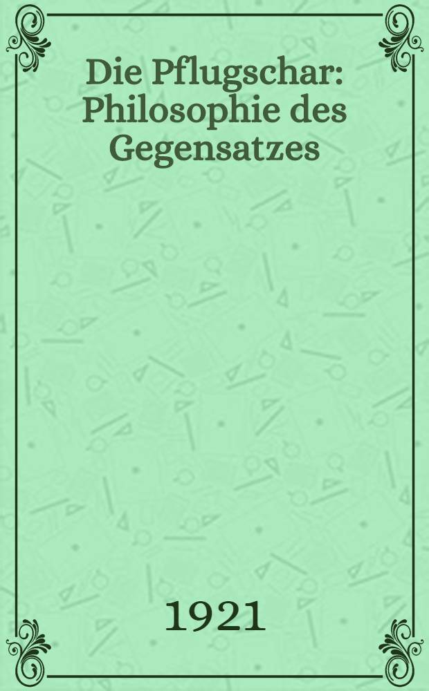 Die Pflugschar : Philosophie des Gegensatzes