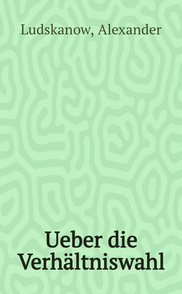 Ueber die Verh&auml;ltniswahl : Bericht an die bulgarische Narodno Sobranje