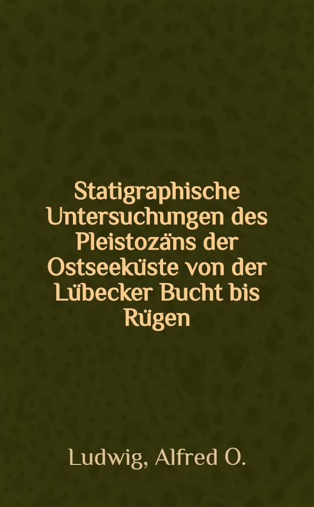 Statigraphische Untersuchungen des Pleistozäns der Ostseeküste von der Lübecker Bucht bis Rügen