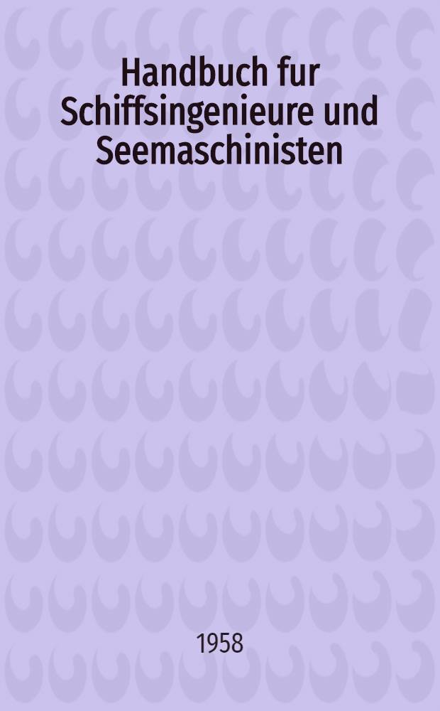 Handbuch fur Schiffsingenieure und Seemaschinisten