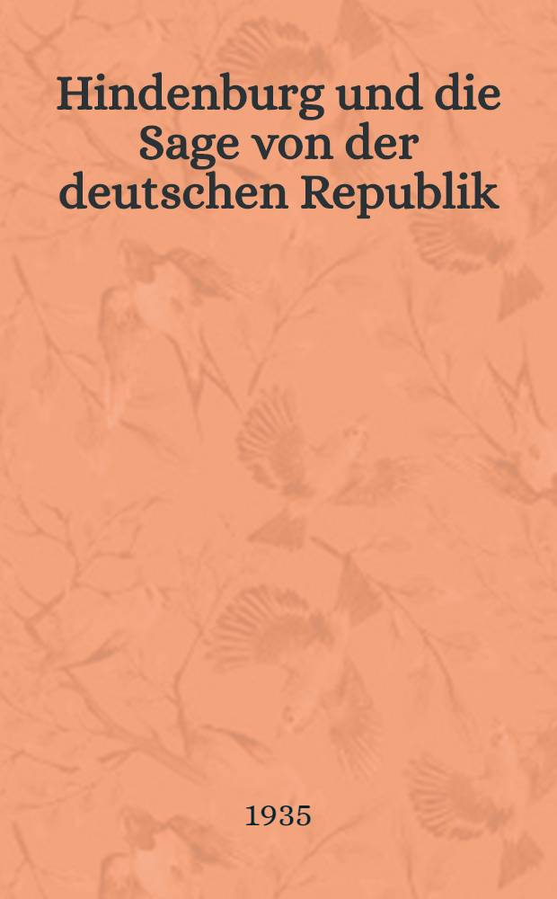 Hindenburg und die Sage von der deutschen Republik