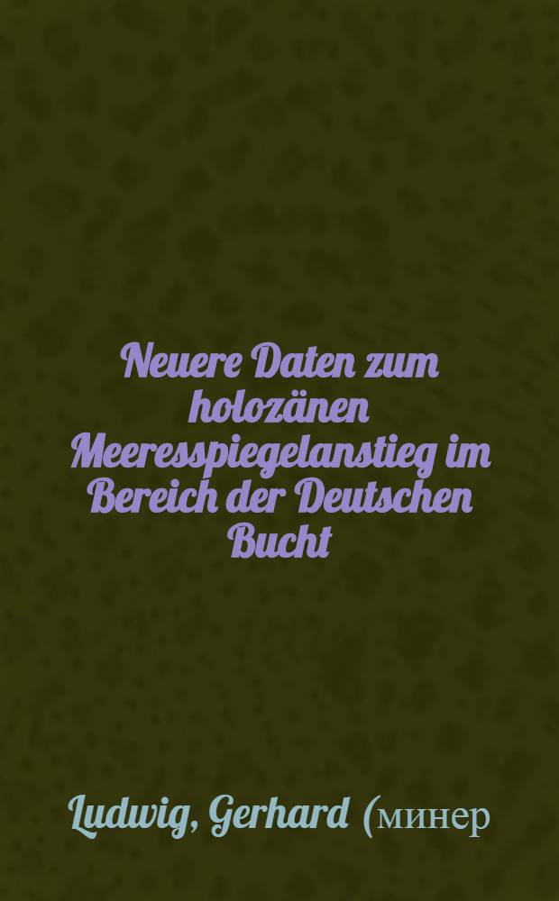 Neuere Daten zum holoz&auml;nen Meeresspiegelanstieg im Bereich der Deutschen Bucht