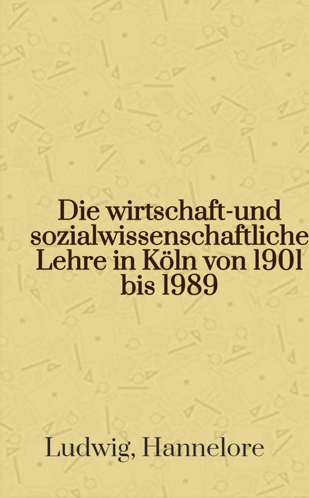 Die wirtschafts- und sozialwissenschaftliche Lehre in Köln von 1901 bis 1989 (1990)