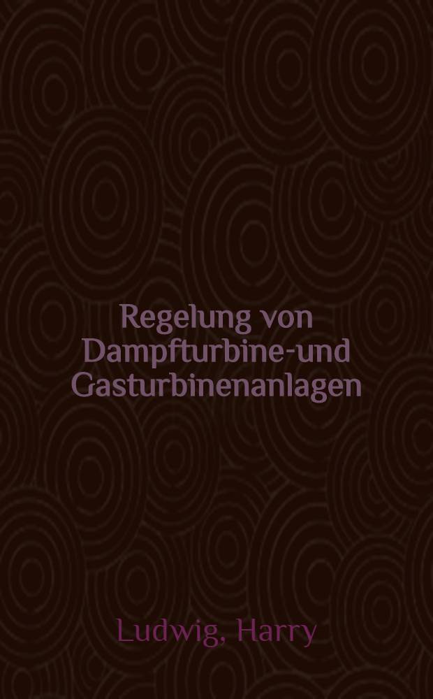 Regelung von Dampfturbinen- und Gasturbinenanlagen