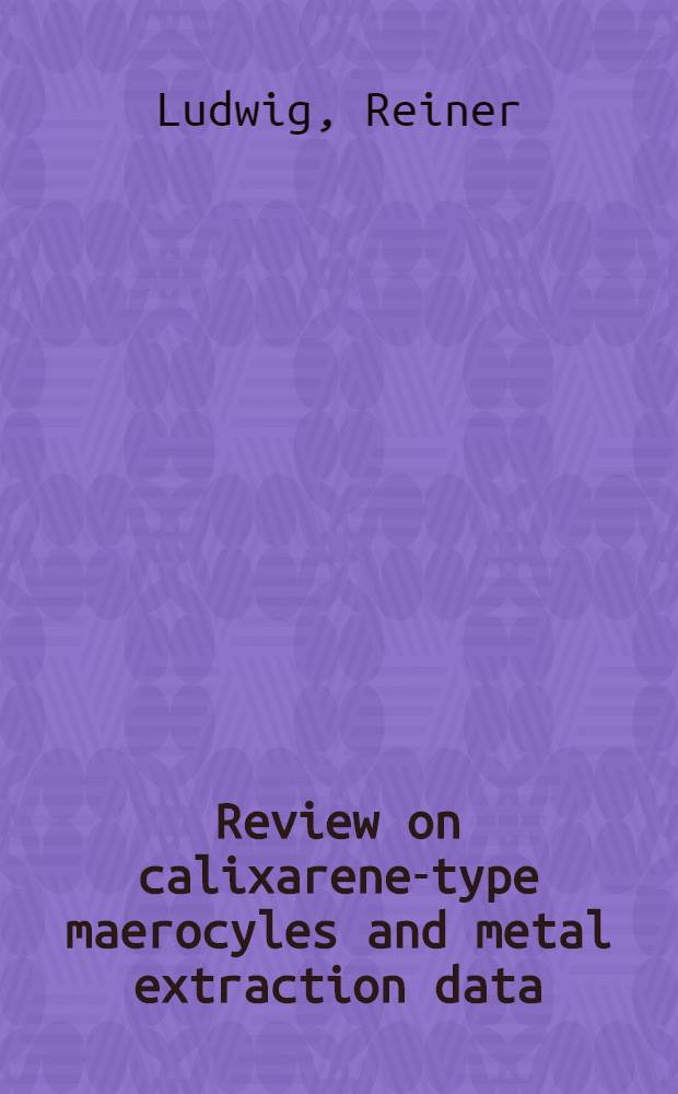 Review on calixarene-type maerocyles and metal extraction data