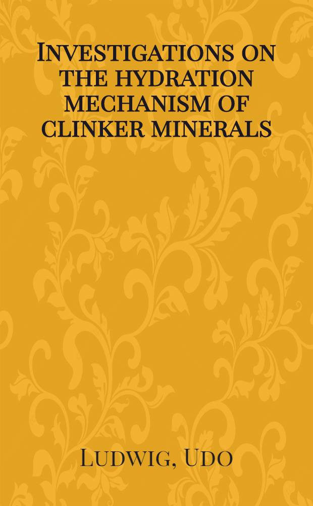 Investigations on the hydration mechanism of clinker minerals : A principal paper