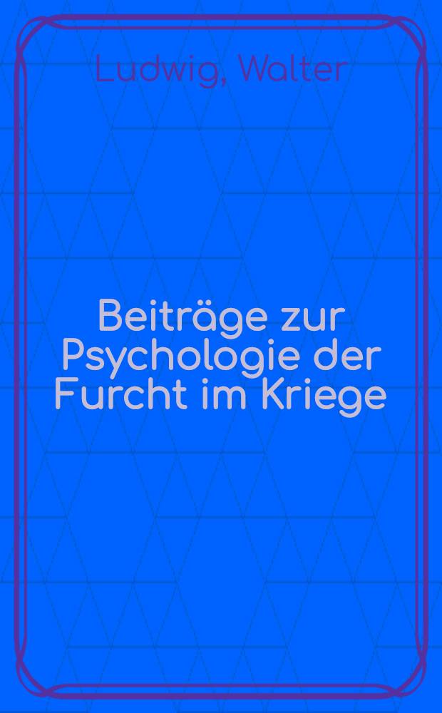Beiträge zur Psychologie der Furcht im Kriege