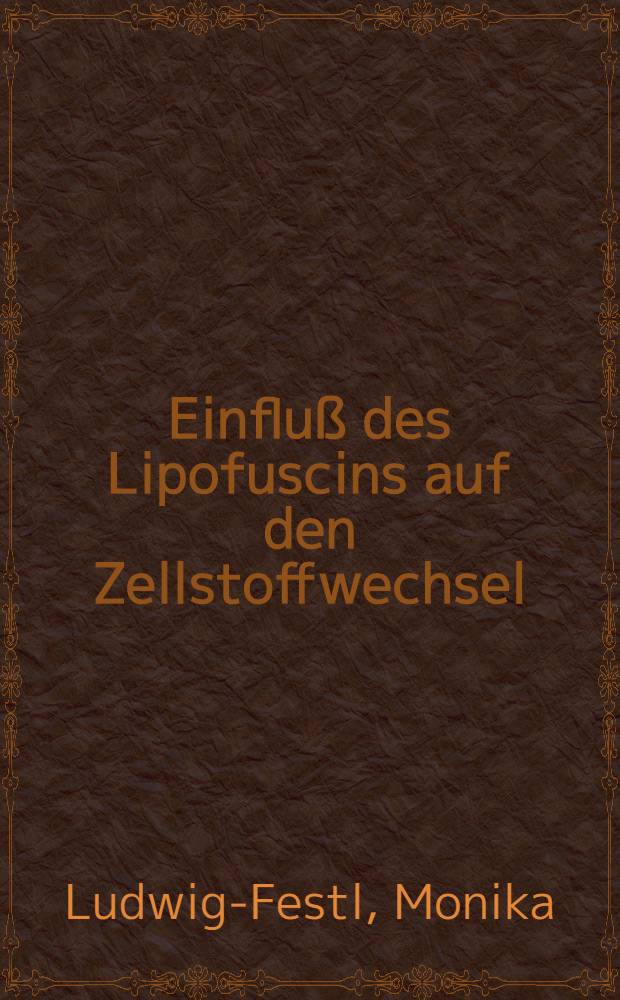 Einfluß des Lipofuscins auf den Zellstoffwechsel : Diss